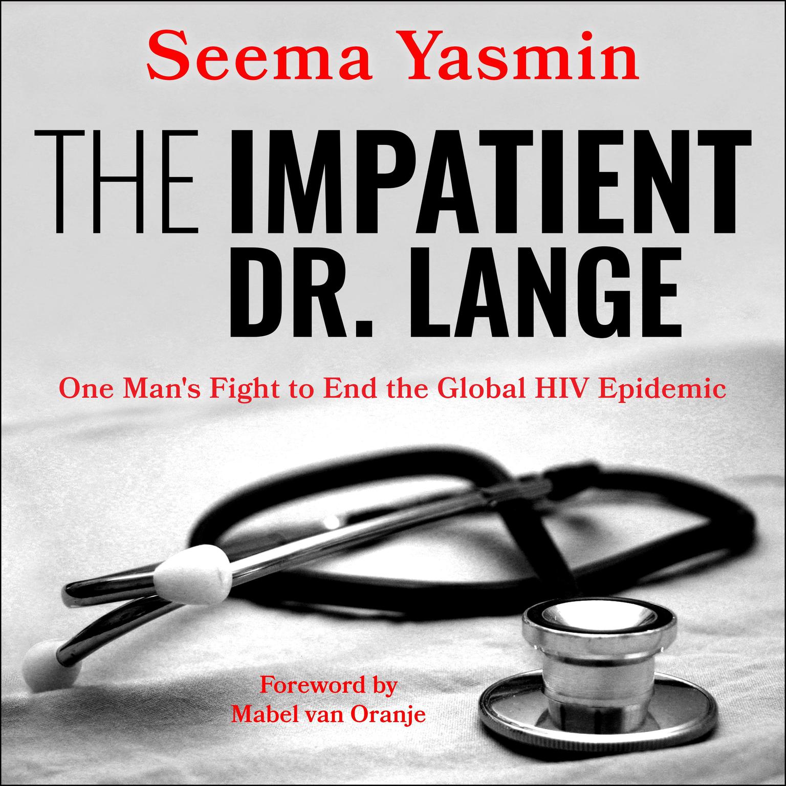 The Impatient Dr. Lange: One Mans Fight to End the Global HIV Epidemic Audiobook, by Seema Yasmin