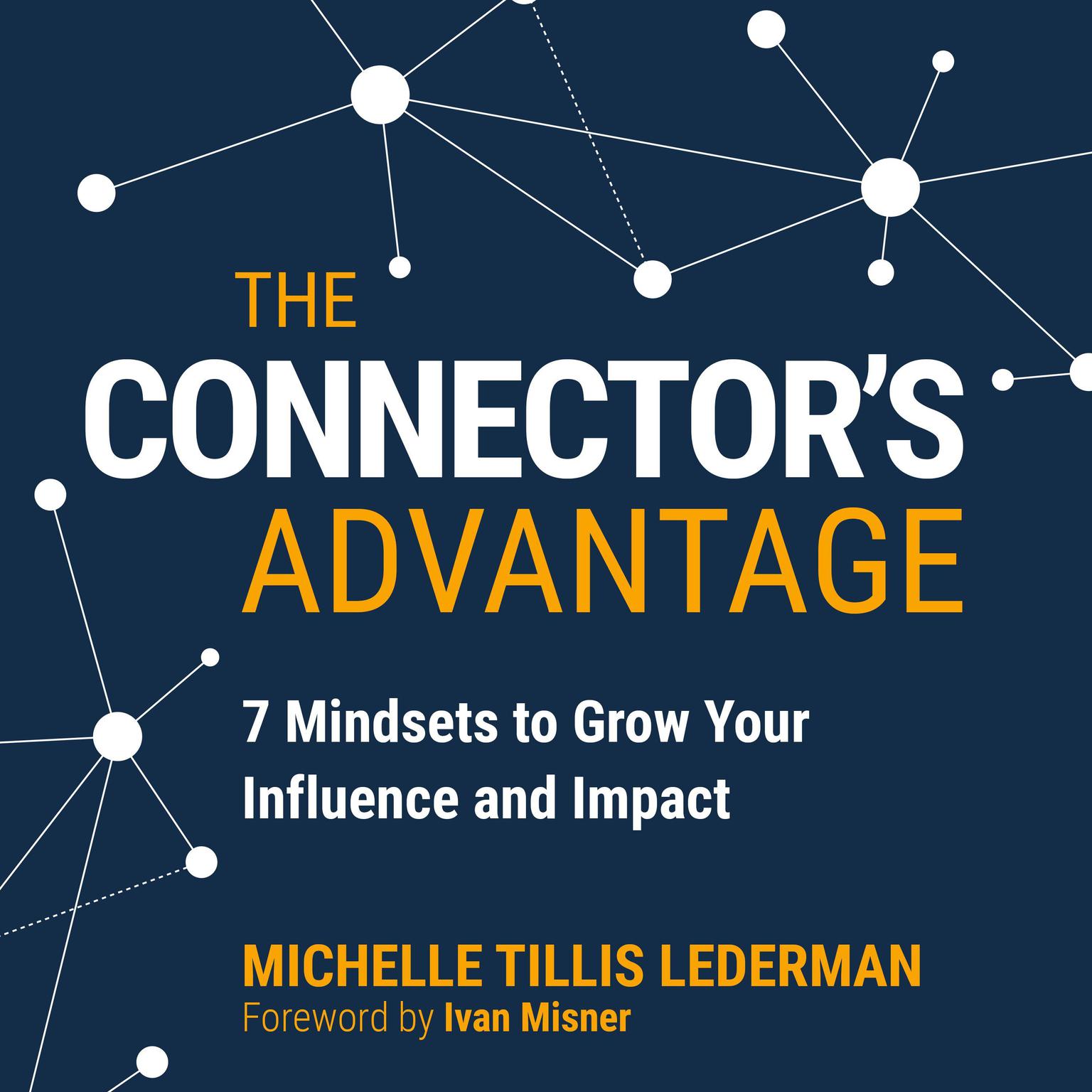 The Connectors Advantage: 7 Mindsets to Grow Your Influence and Impact Audiobook, by Michelle Tillis Lederman