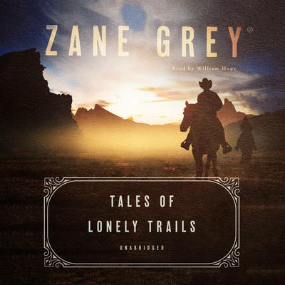 Tales of Lonely Trails Audiobook, by Zane Grey
