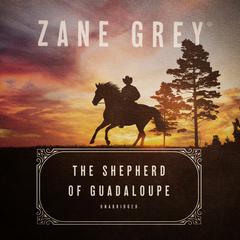 The Shepherd of Guadaloupe Audiobook, by Zane Grey