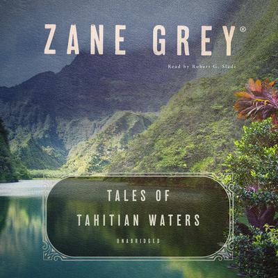 Tales of Tahitian Waters Audiobook, by Zane Grey