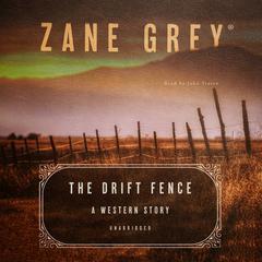 The Drift Fence: A Western Story Audiobook, by Zane Grey