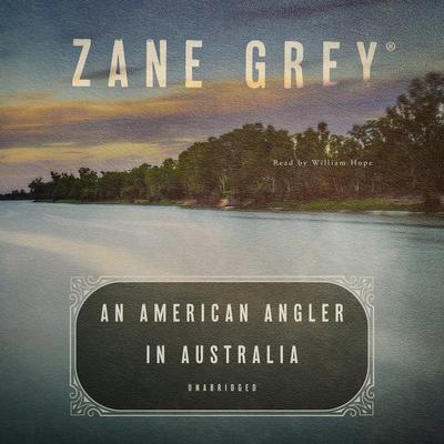 An American Angler in Australia Audiobook, by Zane Grey