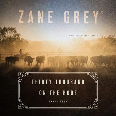 Thirty Thousand on the Hoof Audiobook, by Zane Grey