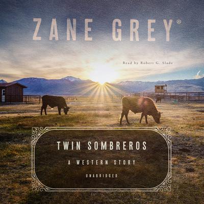 Twin Sombreros: A Western Story Audiobook, by Zane Grey