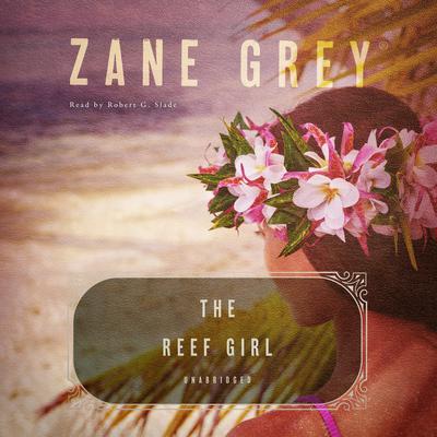 The Reef Girl Audiobook, by Zane Grey