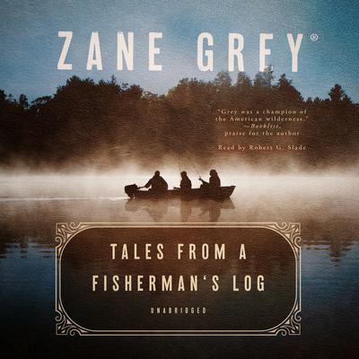 Tales from a Fisherman’s Log Audiobook, by Zane Grey