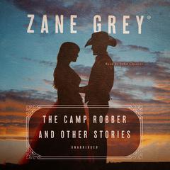 The Camp Robber, and Other Stories Audiobook, by Zane Grey