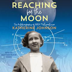 Reaching for the Moon: The Autobiography of NASA Mathematician Katherine Johnson Audiobook, by Katherine Johnson