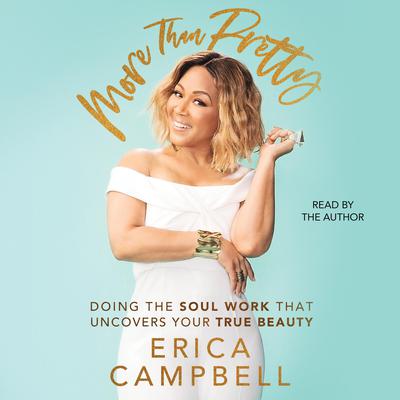 More Than Pretty: Do the Soul Work that Uncovers Your True Beauty Audiobook, by Erica Campbell