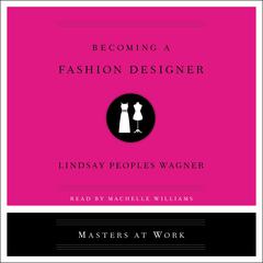 Becoming a Fashion Designer Audiobook, by Lindsay Peoples Wagner