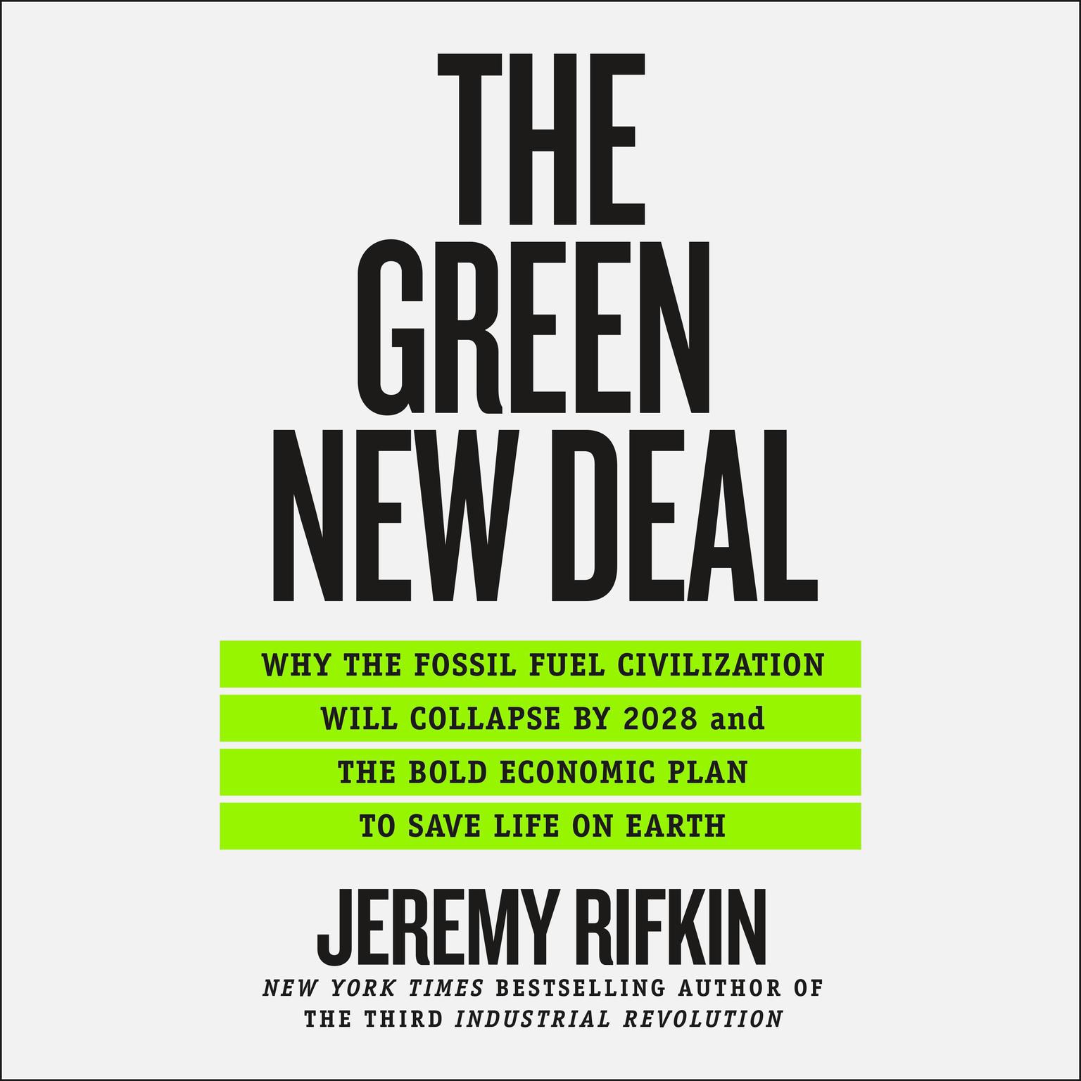 The Green New Deal: Why the Fossil Fuel Civilization Will Collapse by 2028, and the Bold Economic Plan to Save Life on Earth Audiobook, by Jeremy Rifkin