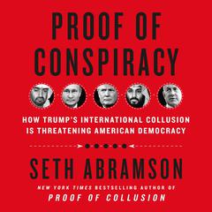 Proof of Conspiracy: How Trump's International Collusion Is Threatening American Democracy Audiobook, by Seth Abramson