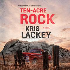 Ten-Acre Rock: A Novel Audiobook, by Kris Lackey