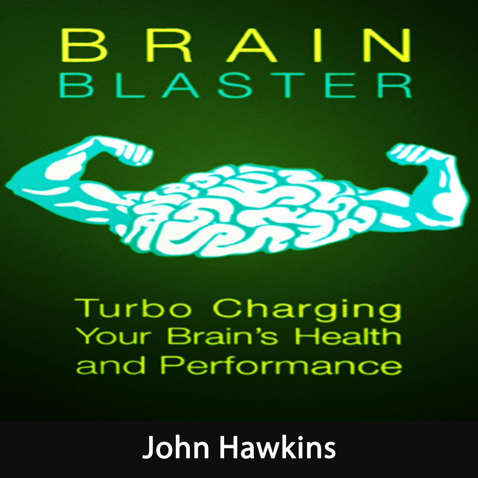 Brain Blaster: Everything You Need to Know About Focus, Attention and Boost Your Brain Audiobook, by John Hawkins