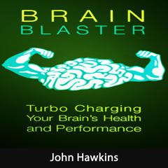 Brain Blaster: Everything You Need to Know About Focus, Attention and Boost Your Brain Audiobook, by John Hawkins