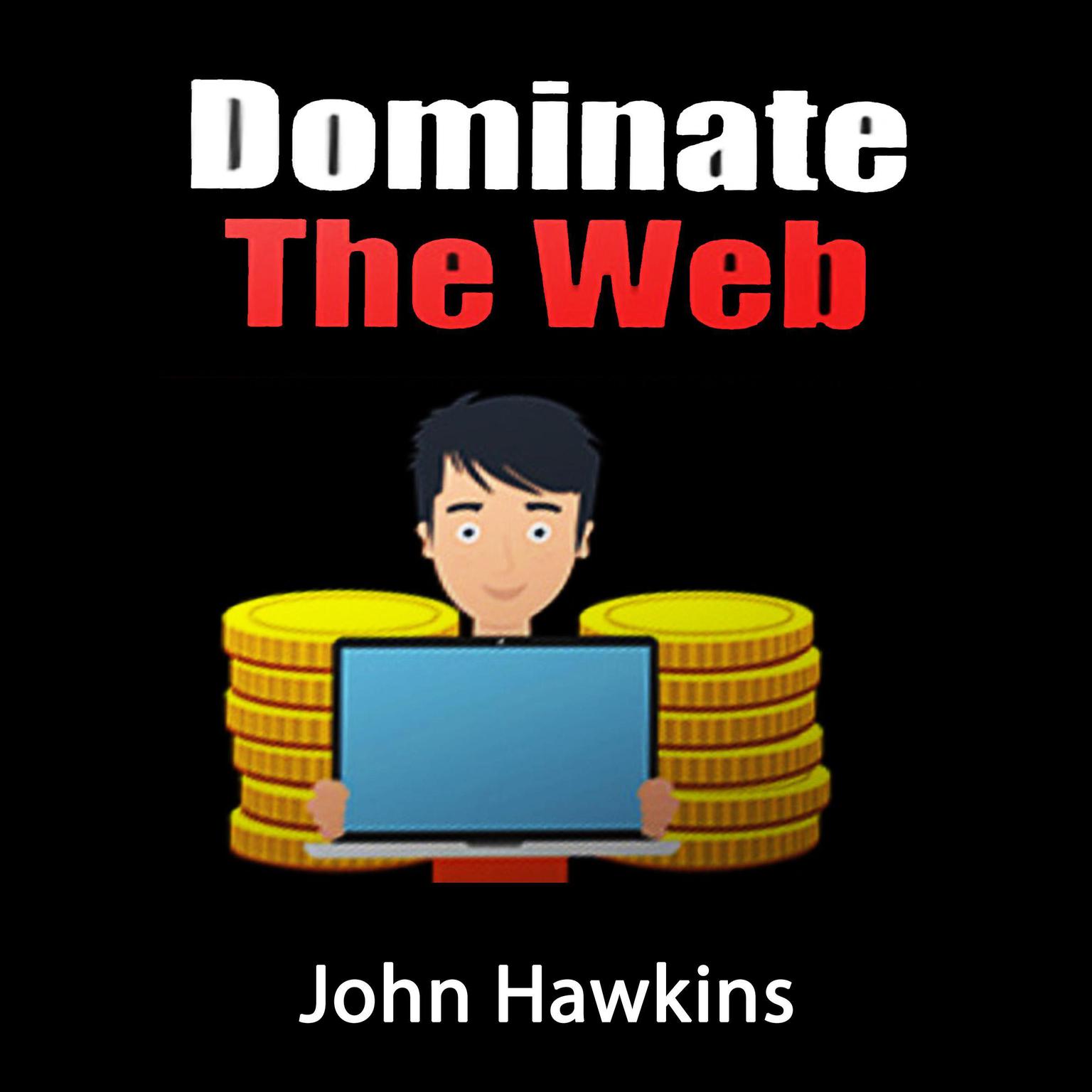 Dominate The Web Audiobook, by John Hawkins