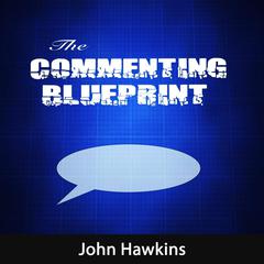 The Commenting Blueprint: All About Comment Marketing Strategy Audiobook, by John Hawkins