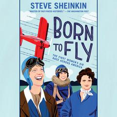 Born to Fly: The First Womens Air Race Across America Audiobook, by Steve Sheinkin