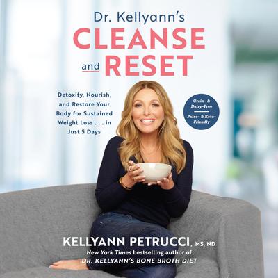 Dr. Kellyanns Cleanse and Reset: Detoxify, Nourish, and Restore Your Body for Sustained Weight Loss...in Just 5 Days Audiobook, by Kellyann Petrucci