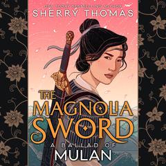 The Magnolia Sword: A Ballad of Mulan Audiobook, by Sherry Thomas