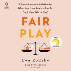Fair Play: A Game-Changing Solution for When You Have Too Much to Do (and More Life to Live) Audiobook, by 