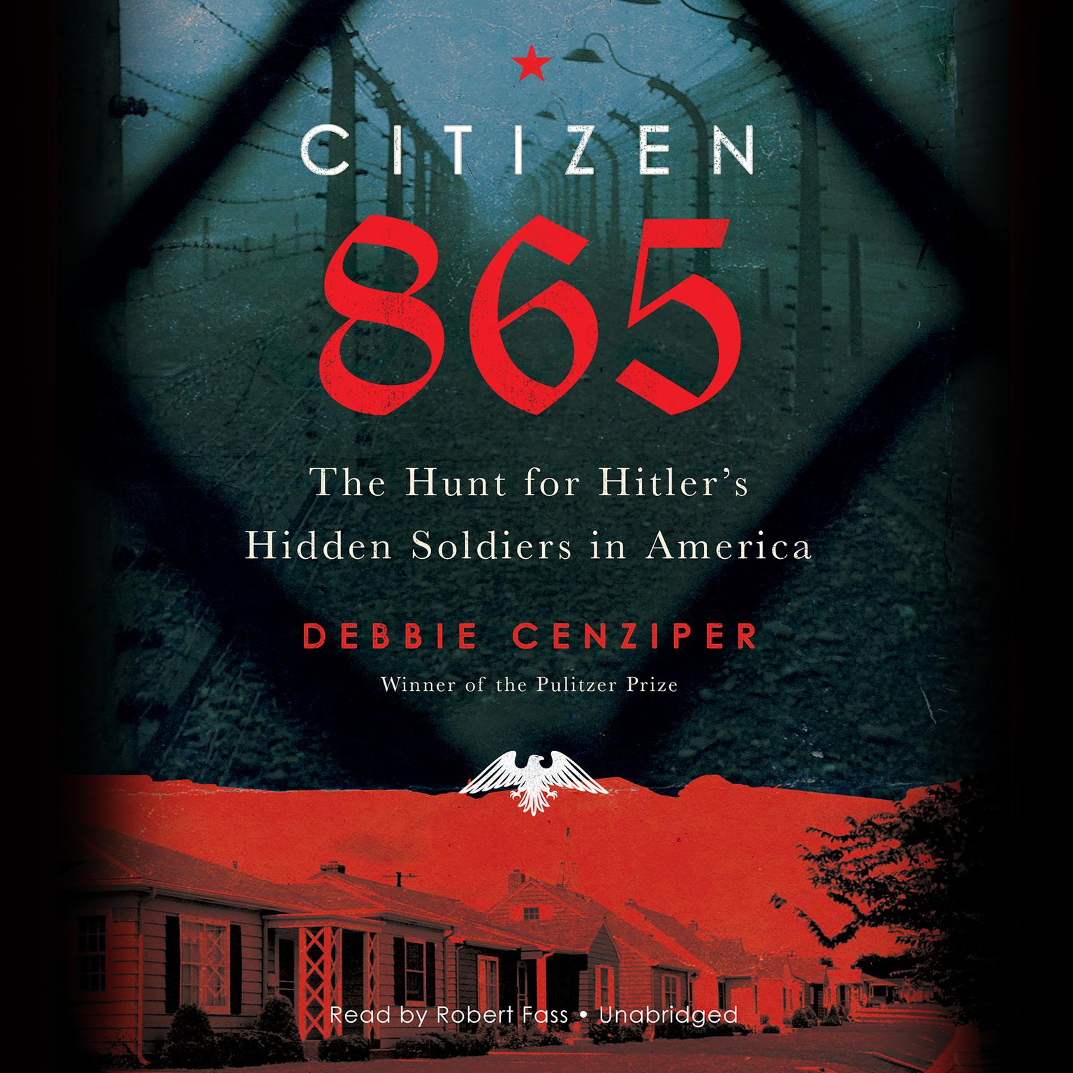 Citizen 865: The Hunt for Hitlers Hidden Soldiers in America Audiobook, by Debbie Cenziper