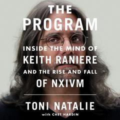 The Program: Inside the Mind of Keith Raniere and the Rise and Fall of NXIVM Audiobook, by Toni Natalie