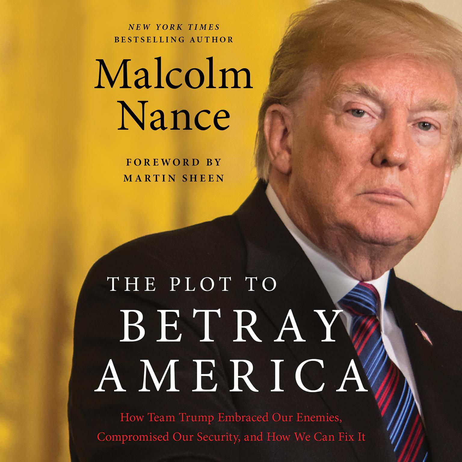 The Plot to Betray America: How Team Trump Embraced Our Enemies, Compromised Our Security, and How We Can Fix It Audiobook, by Malcolm Nance