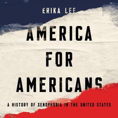 America for Americans: A History of Xenophobia in the United States Audiobook, by 