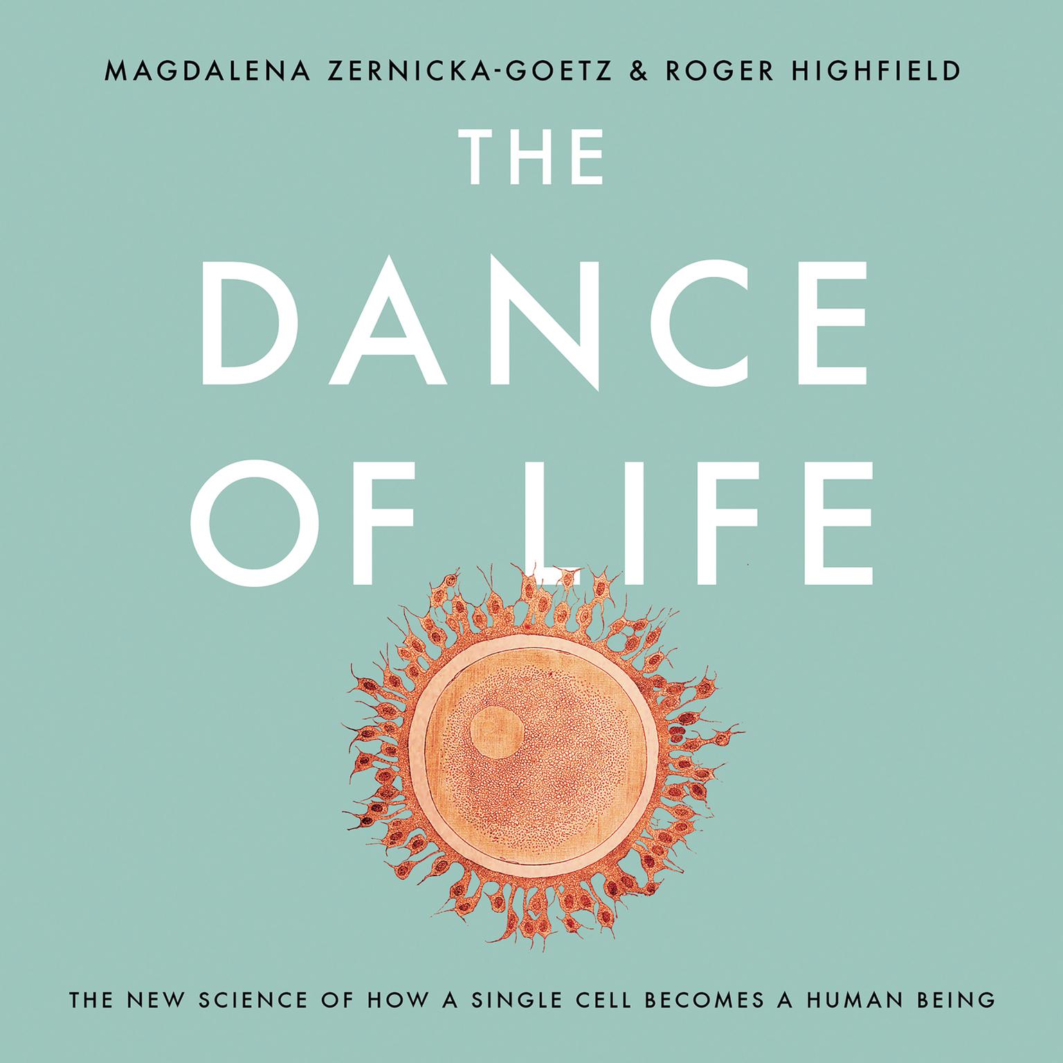 The Dance of Life: The New Science of How a Single Cell Becomes a Human Being Audiobook, by Magdalena Zernicka-Goetz