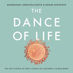 The Dance of Life: The New Science of How a Single Cell Becomes a Human Being Audiobook, by 