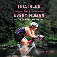 Triathlon for the Every Woman: You Can Be a Triathlete. Yes. You. Audiobook, by 