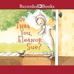 Is That You, Eleanor Sue? Audiobook, by Tricia Tusa