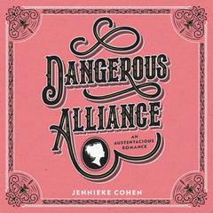 Dangerous Alliance: An Austentacious Romance: An Austentacious Romance Audiobook, by Jennieke Cohen