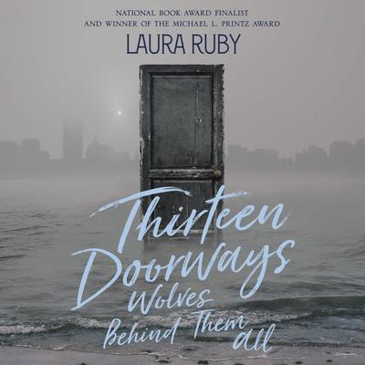 Thirteen Doorways, Wolves Behind Them All Audiobook, by Laura Ruby