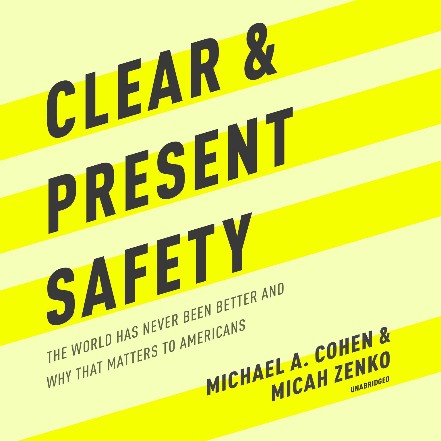 Clear and Present Safety: The World Has Never Been Better and Why That Matters to Americans Audiobook, by Michael A. Cohen