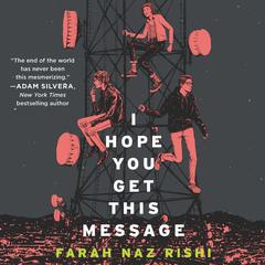 I Hope You Get This Message Audiobook, by Farah Naz Rishi