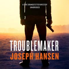 Troublemaker: A Dave Brandstetter Mystery Audiobook, by Joseph Hansen