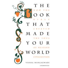 The Book That Made Your World: How the Bible Created the Soul of Western Civilization Audiobook, by Vishal Mangalwadi