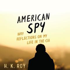 American Spy: Wry Reflections on My Life in the CIA Audiobook, by H. K. Roy