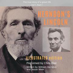 Herndon’s Lincoln: Illustrated Edition Vol 1, Part 1 Audiobook, by William Herndon