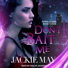 Dont Bait Me: Nora Jacobs Book Three Audiobook, by Jackie May