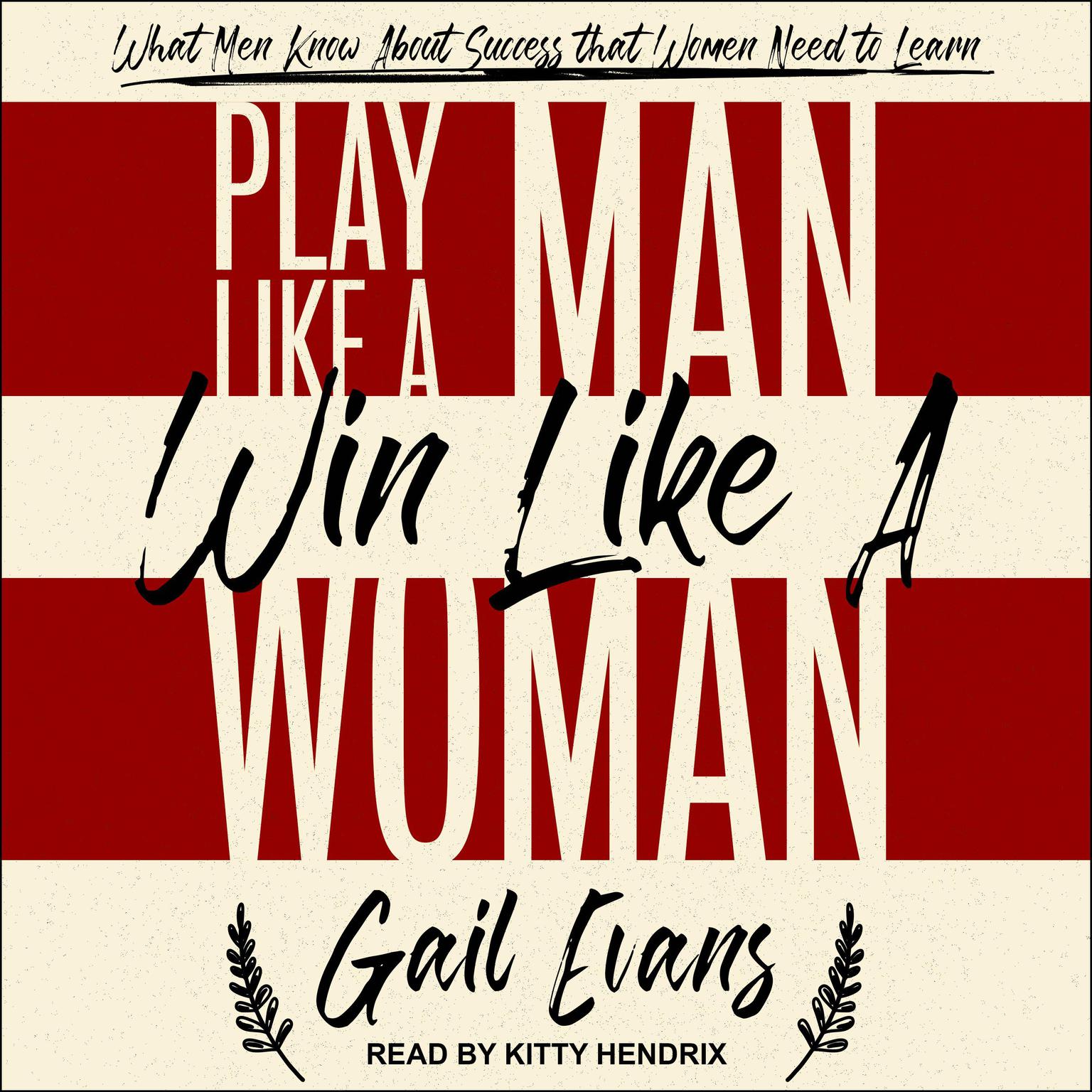 Play Like a Man, Win Like a Woman: What Men Know About Success that Women Need to Learn Audiobook, by Gail Evans