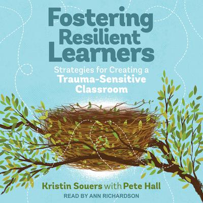 Fostering Resilient Learners: Strategies for Creating a Trauma-Sensitive Classroom Audiobook, by Kristin Souers