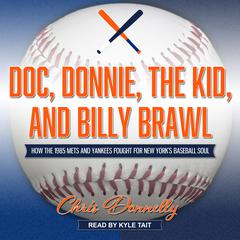 Doc, Donnie, the Kid, and Billy Brawl: How the 1985 Mets and Yankees Fought for New York’s Baseball Soul Audiobook, by Chris Donnelly