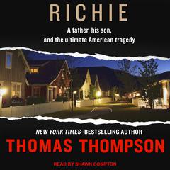 Richie: A Father, His Son, and the Ultimate American Tragedy Audiobook, by Thomas Thompson