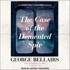The Case of the Demented Spiv Audiobook, by George Bellairs