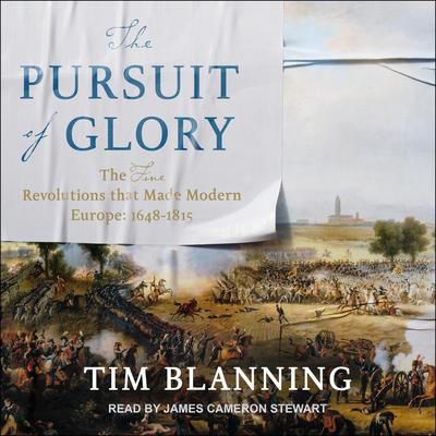 The Pursuit of Glory: The Five Revolutions that Made Modern Europe: 1648-1815 Audiobook, by Tim Blanning