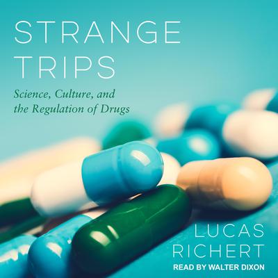 Strange Trips: Science, Culture, and the Regulation of Drugs Audiobook, by Lucas Richert